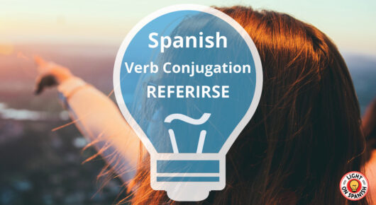 Learn The Conjugation Of Spanish Verb Referirse Light On Spanish