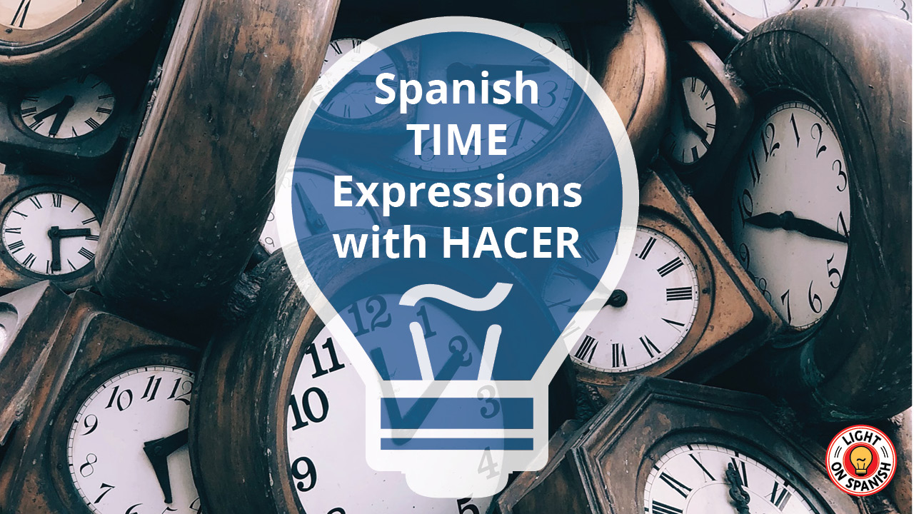 learn-spanish-time-expressions-with-the-verb-hacer-light-on-spanish