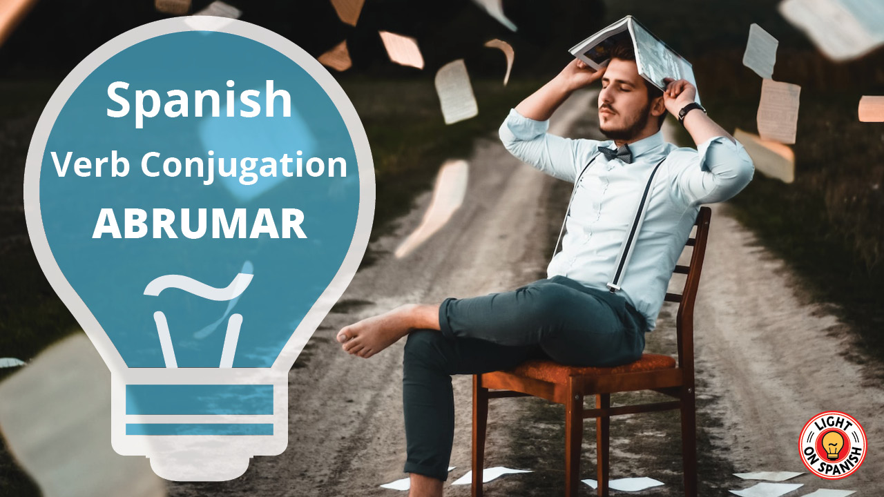 Learn The Conjugation Of Spanish Verb Abrumar Light On Spanish 7869