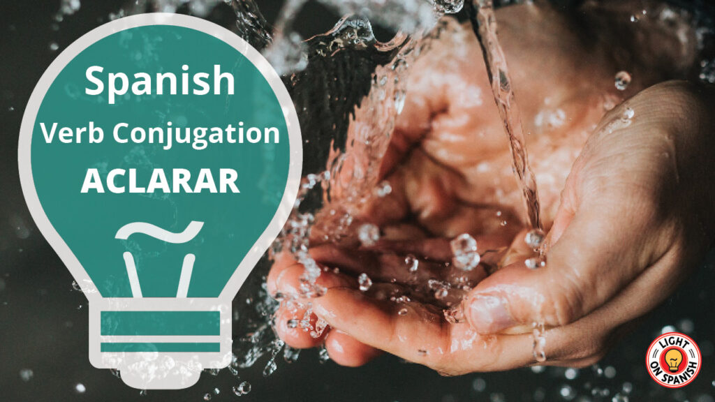 Learn the Conjugation of Spanish Verb ACLARAR