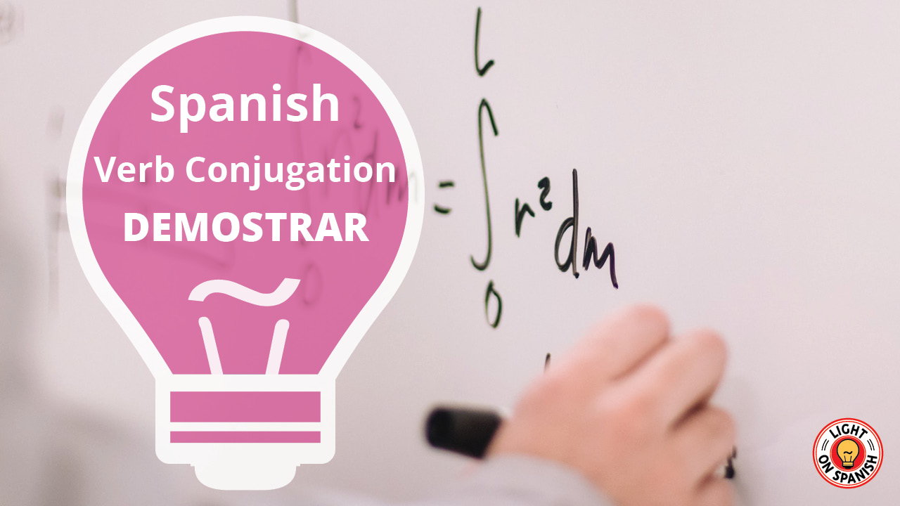 Learn The Conjugation Of Spanish Verb Demostrar Light On Spanish 1213