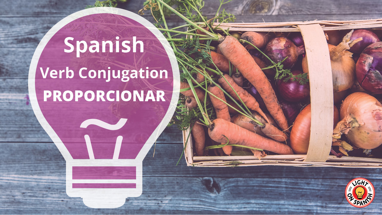 Learn The Conjugation Of Spanish Verb PROPORCIONAR - Light On Spanish