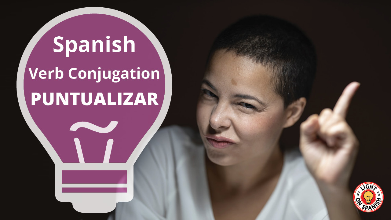 learn-the-conjugation-of-spanish-verb-puntualizar-light-on-spanish